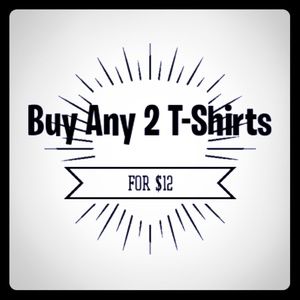 Buy any 2 T-shirts for 12